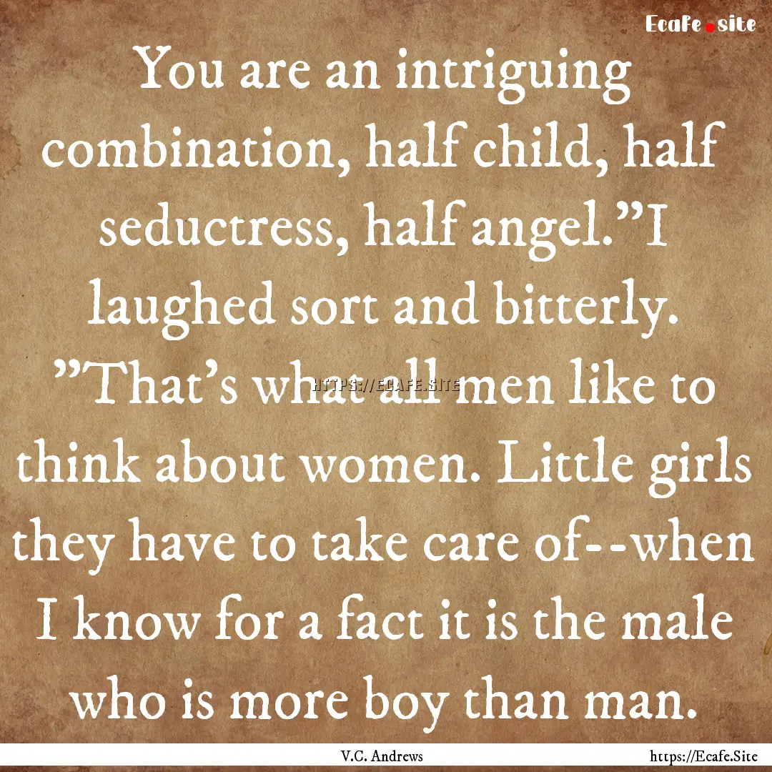 You are an intriguing combination, half child,.... : Quote by V.C. Andrews