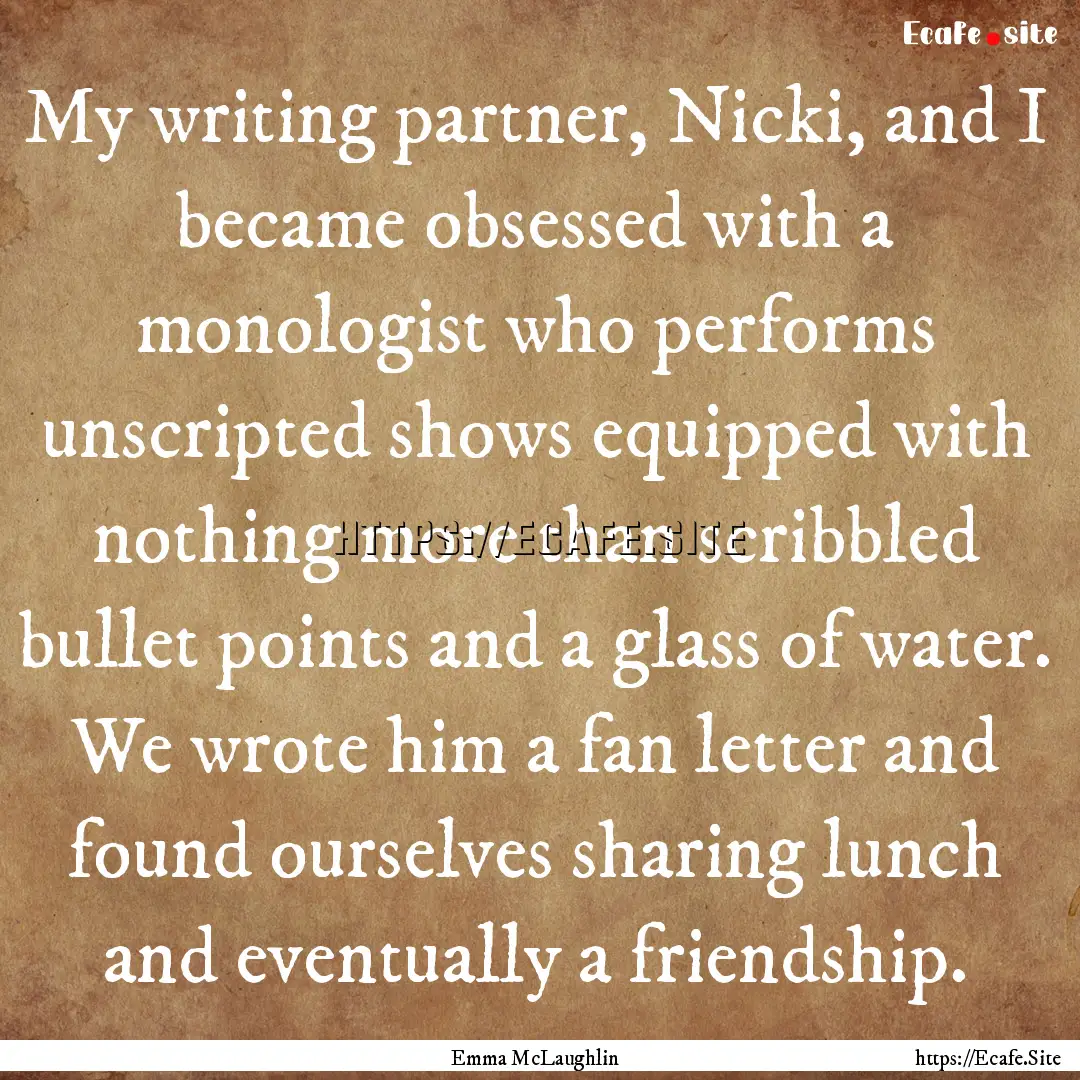 My writing partner, Nicki, and I became obsessed.... : Quote by Emma McLaughlin