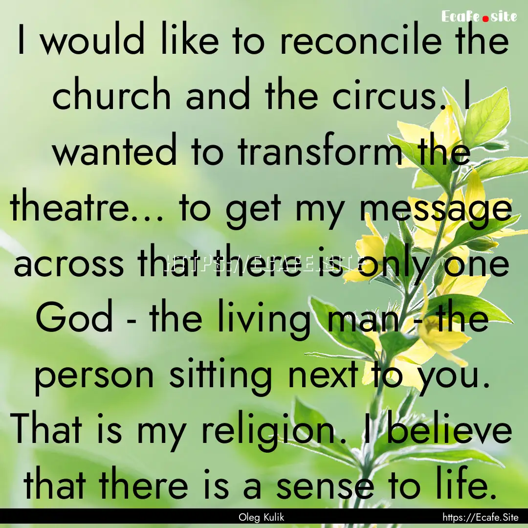 I would like to reconcile the church and.... : Quote by Oleg Kulik