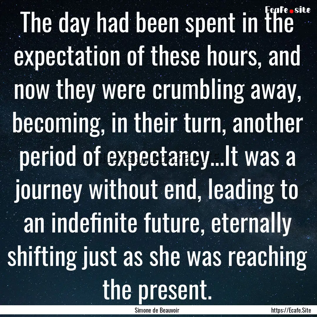 The day had been spent in the expectation.... : Quote by Simone de Beauvoir