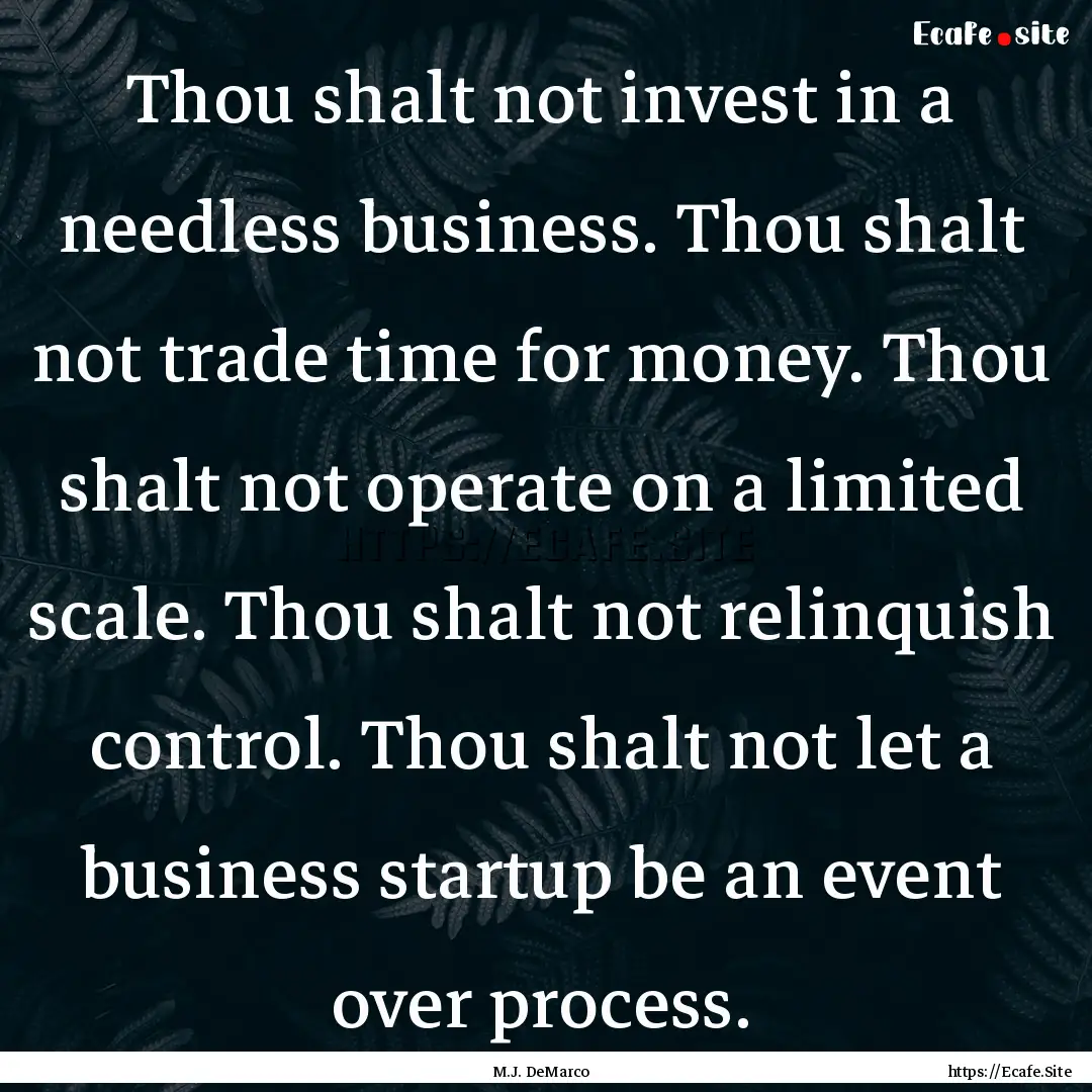 Thou shalt not invest in a needless business..... : Quote by M.J. DeMarco