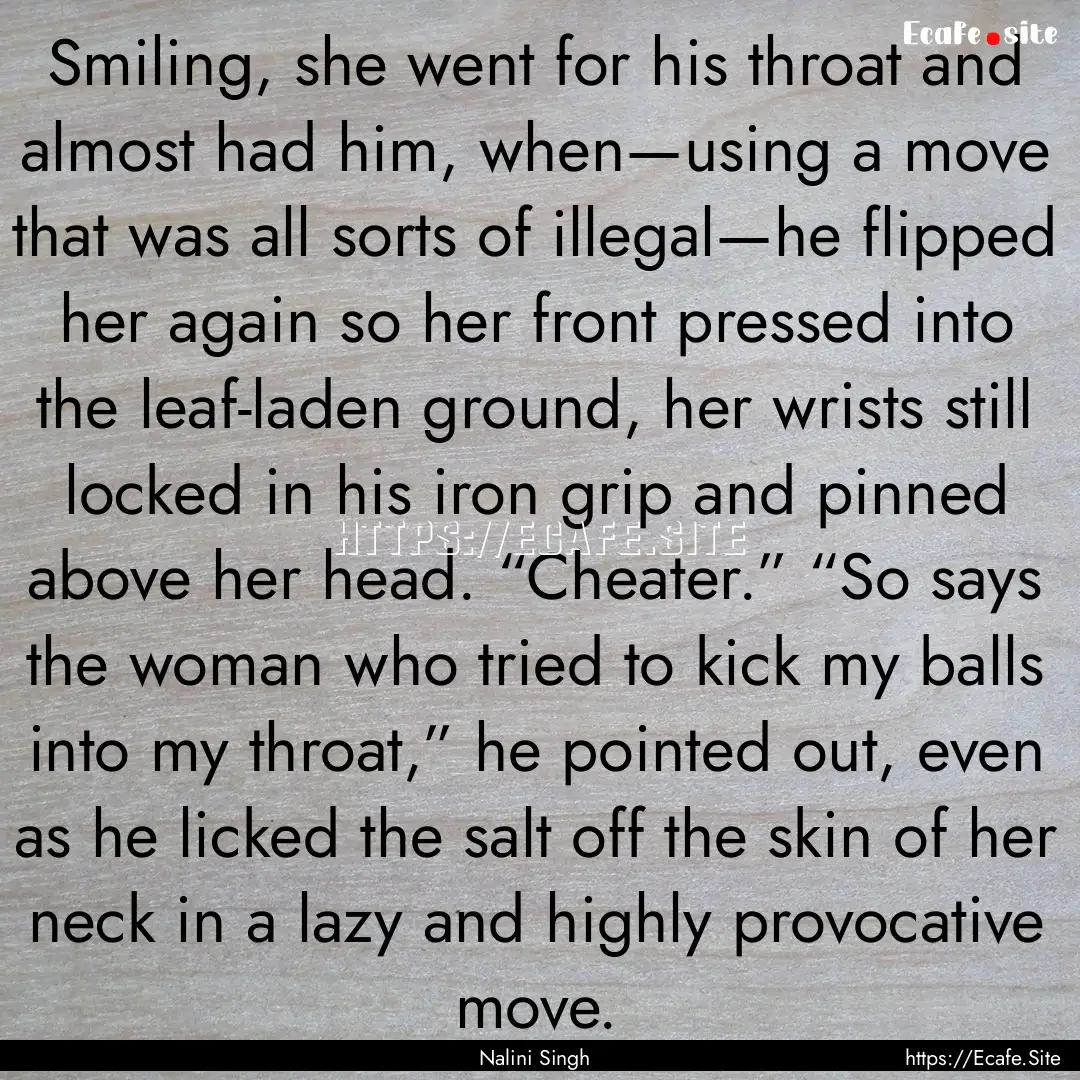 Smiling, she went for his throat and almost.... : Quote by Nalini Singh