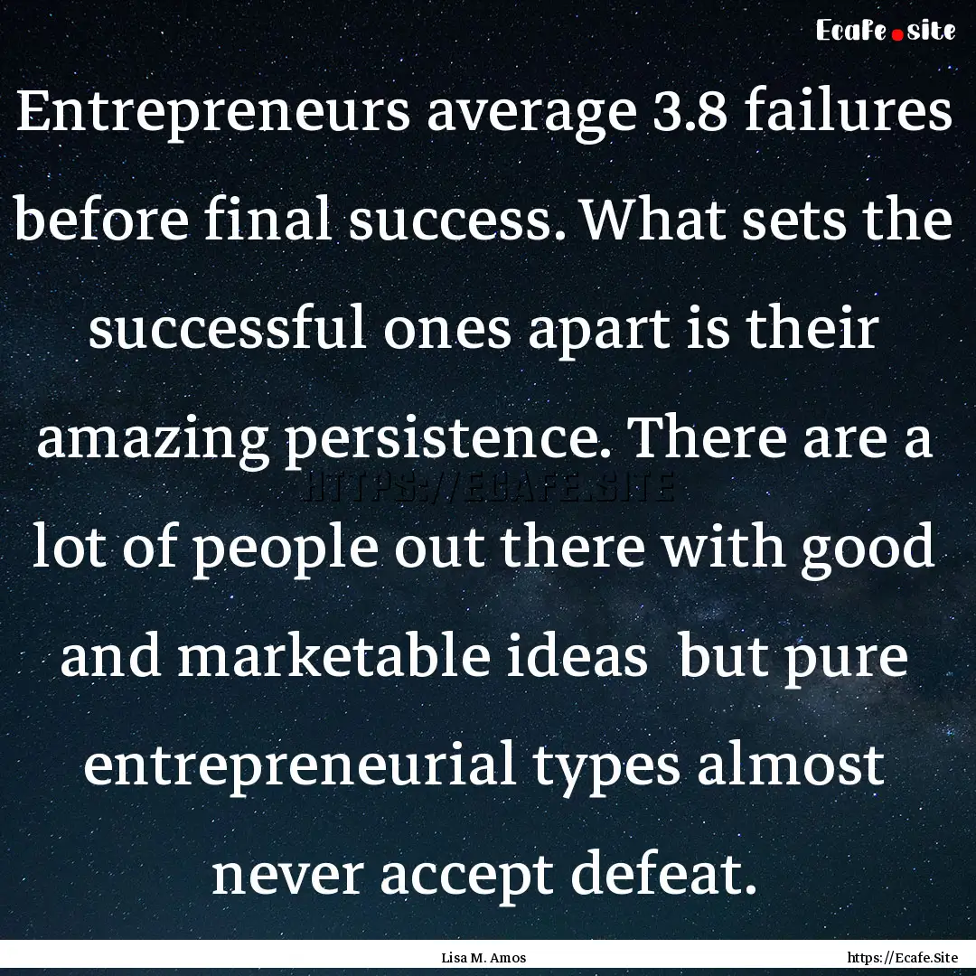 Entrepreneurs average 3.8 failures before.... : Quote by Lisa M. Amos