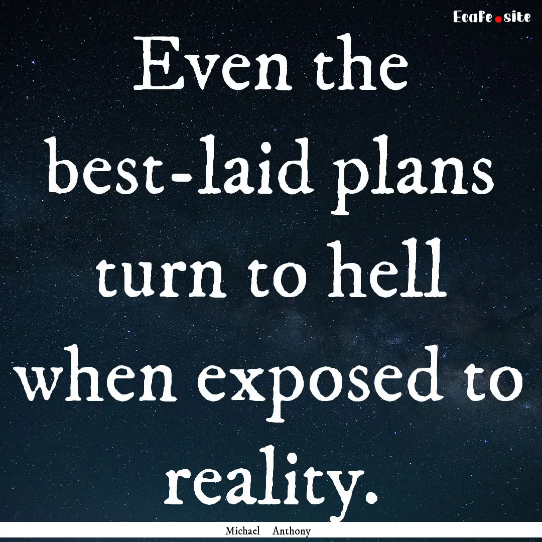 Even the best-laid plans turn to hell when.... : Quote by Michael Anthony