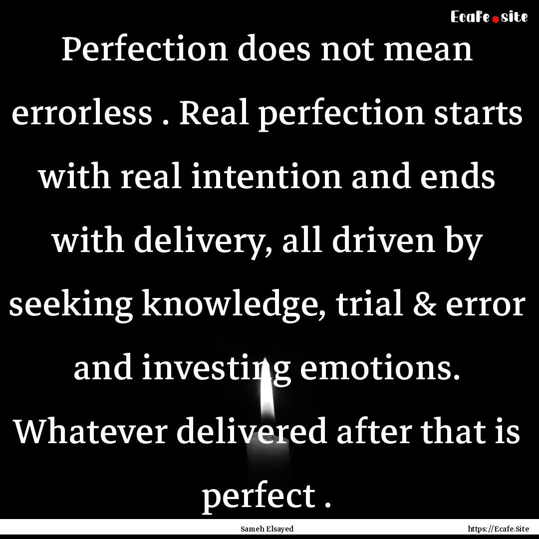 Perfection does not mean errorless . Real.... : Quote by Sameh Elsayed