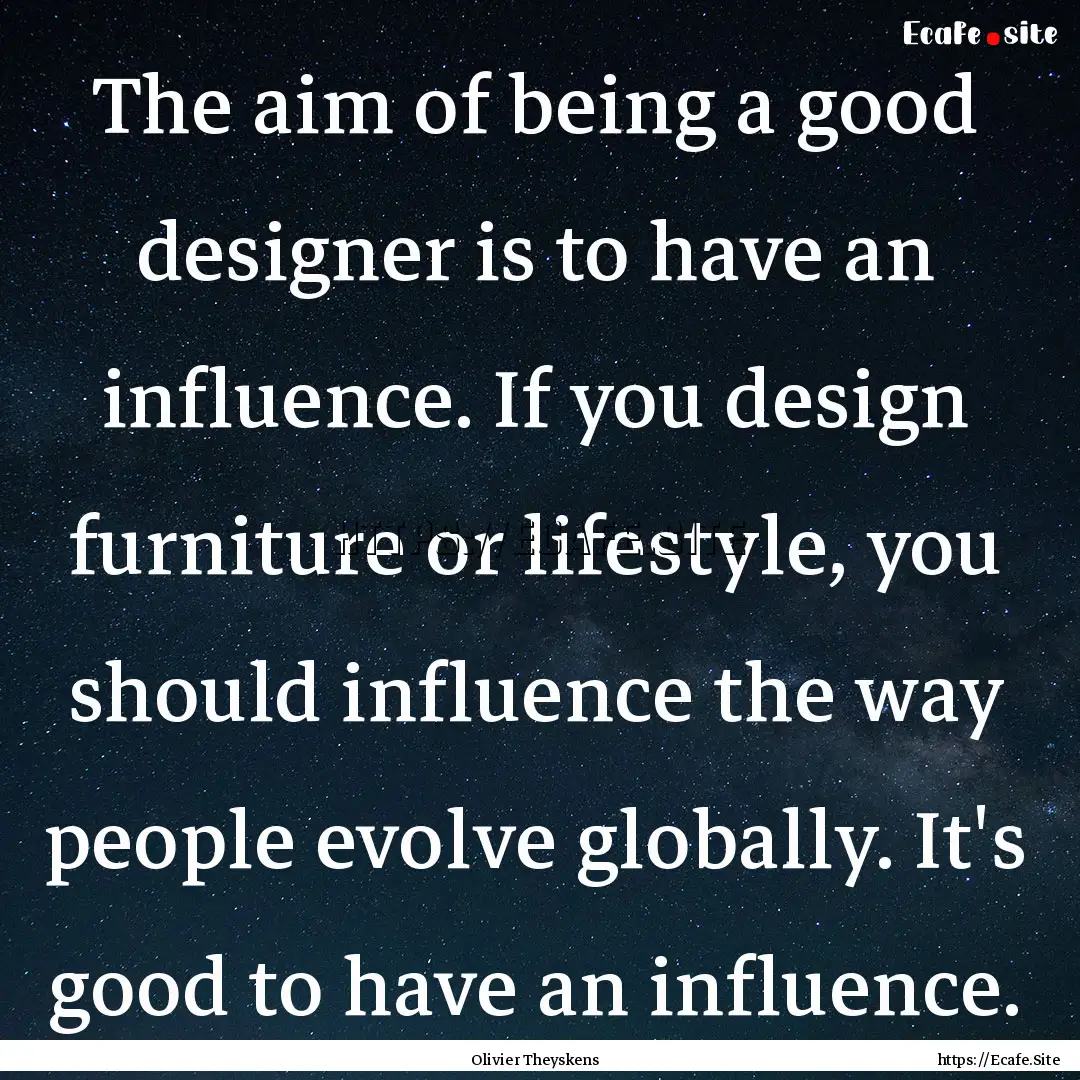 The aim of being a good designer is to have.... : Quote by Olivier Theyskens