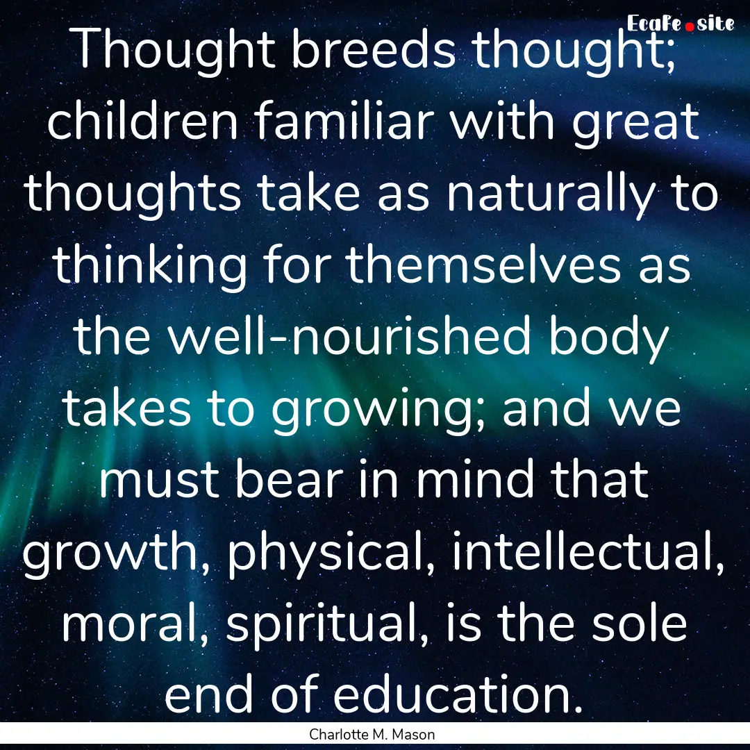 Thought breeds thought; children familiar.... : Quote by Charlotte M. Mason