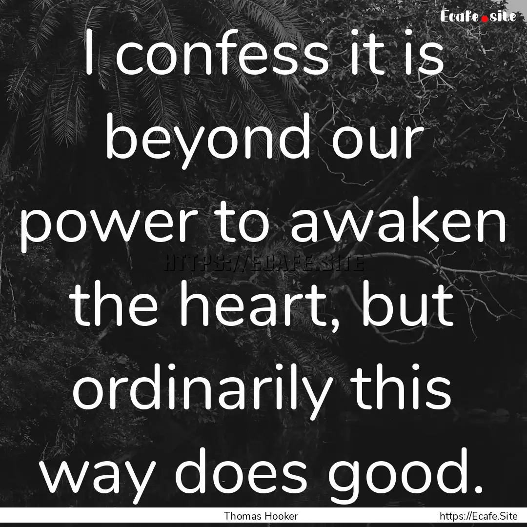 I confess it is beyond our power to awaken.... : Quote by Thomas Hooker