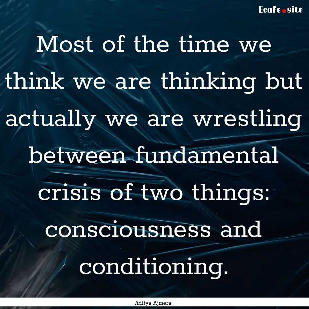 Most of the time we think we are thinking.... : Quote by Aditya Ajmera