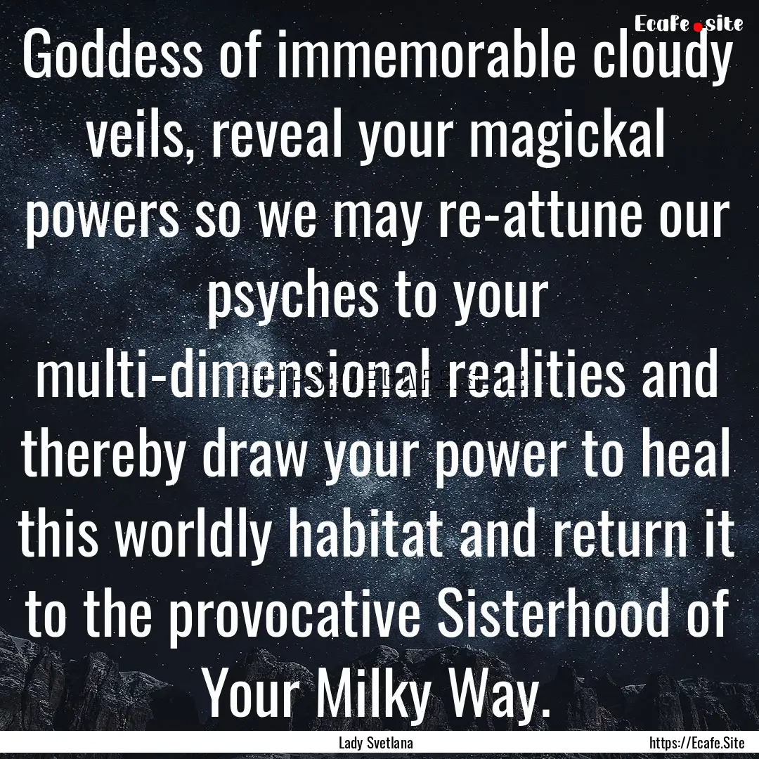 Goddess of immemorable cloudy veils, reveal.... : Quote by Lady Svetlana