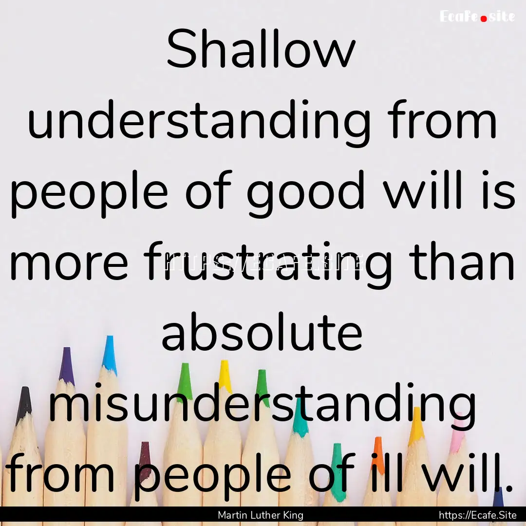 Shallow understanding from people of good.... : Quote by Martin Luther King