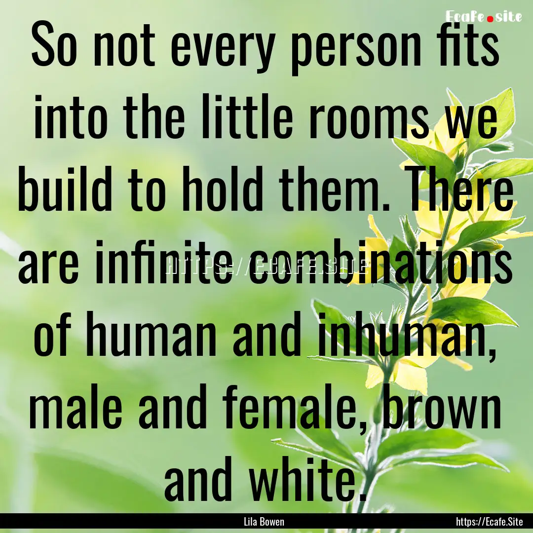 So not every person fits into the little.... : Quote by Lila Bowen