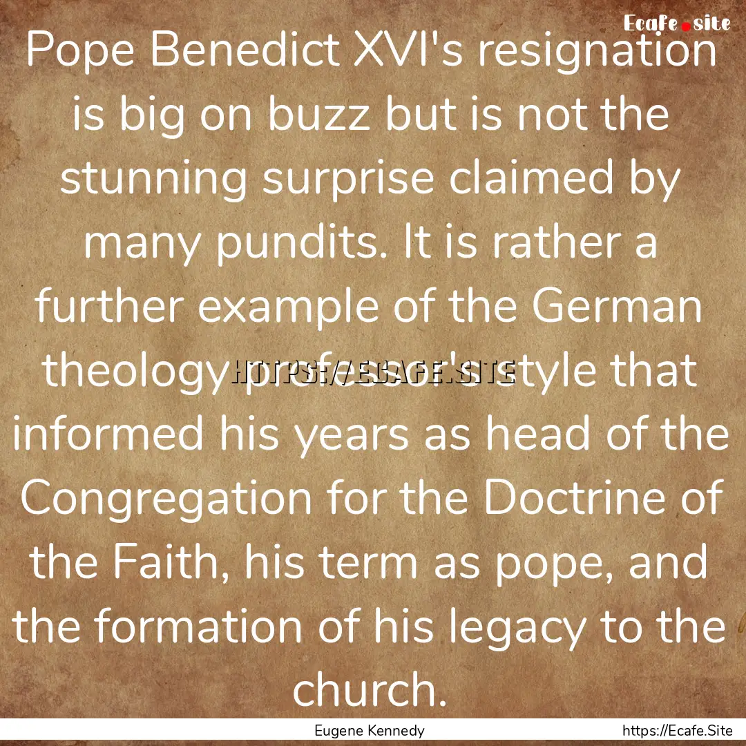 Pope Benedict XVI's resignation is big on.... : Quote by Eugene Kennedy