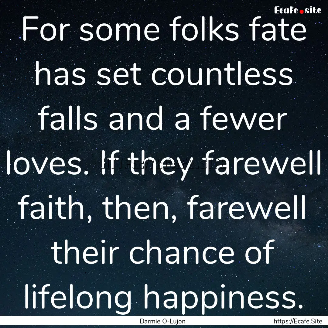 For some folks fate has set countless falls.... : Quote by Darmie O-Lujon