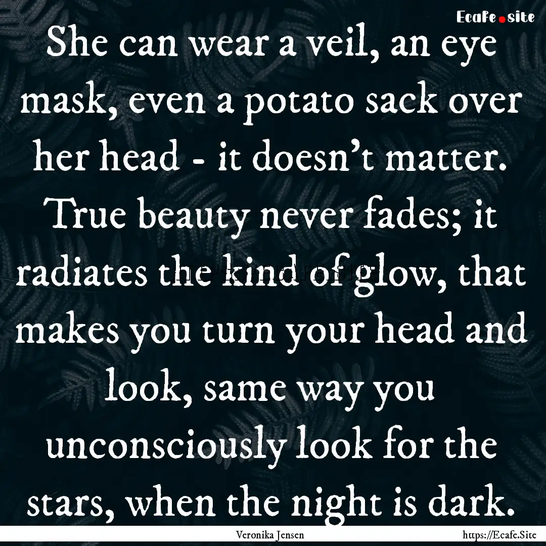 She can wear a veil, an eye mask, even a.... : Quote by Veronika Jensen