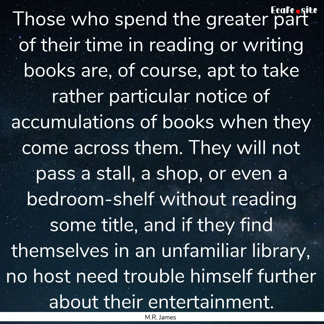 Those who spend the greater part of their.... : Quote by M.R. James