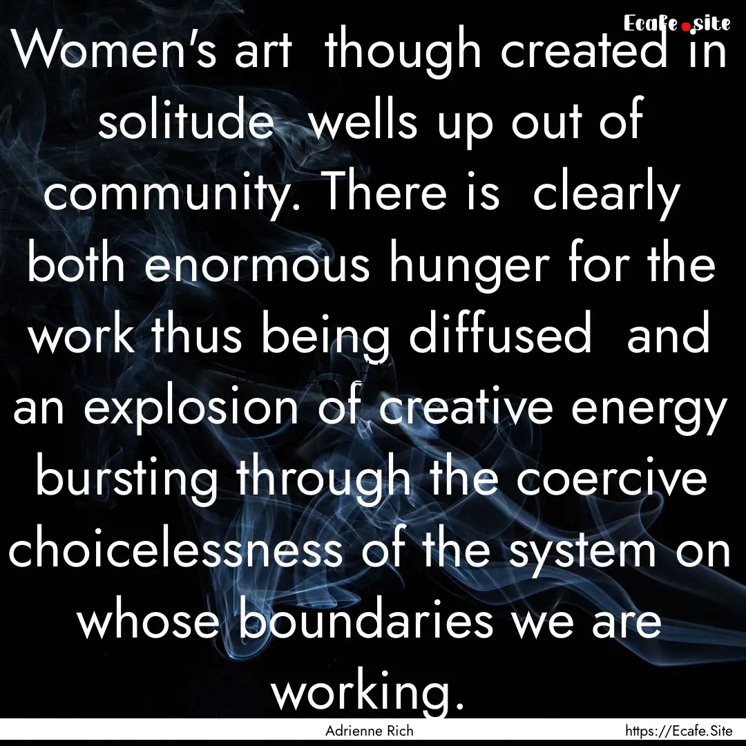 Women's art though created in solitude .... : Quote by Adrienne Rich