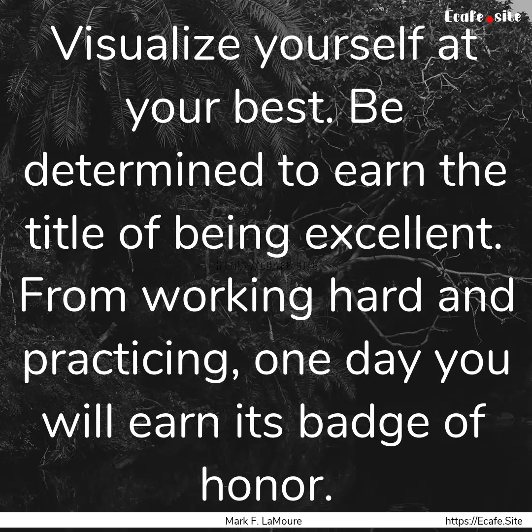 Visualize yourself at your best. Be determined.... : Quote by Mark F. LaMoure