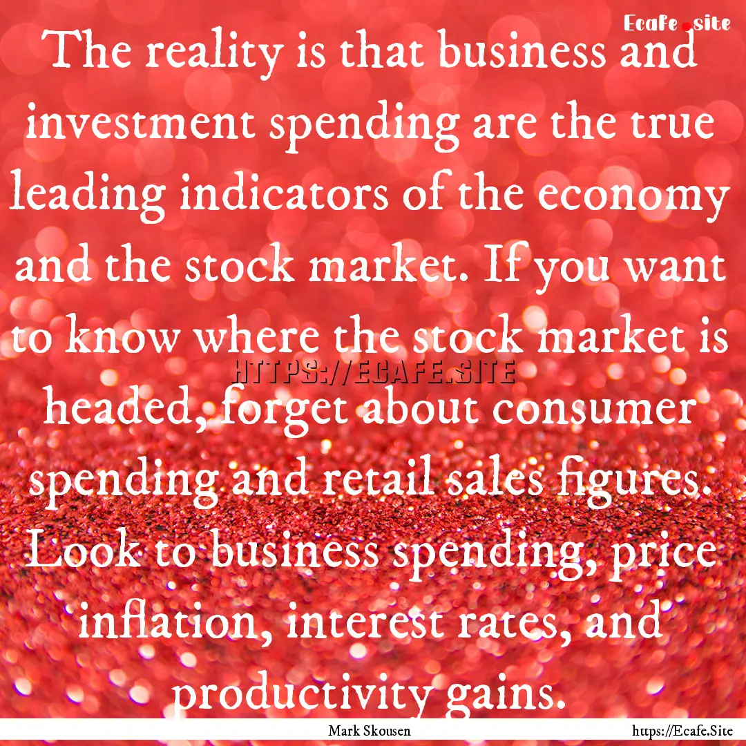 The reality is that business and investment.... : Quote by Mark Skousen