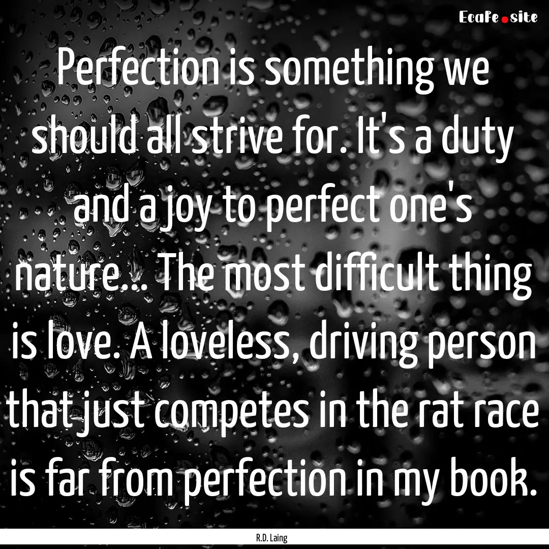 Perfection is something we should all strive.... : Quote by R.D. Laing