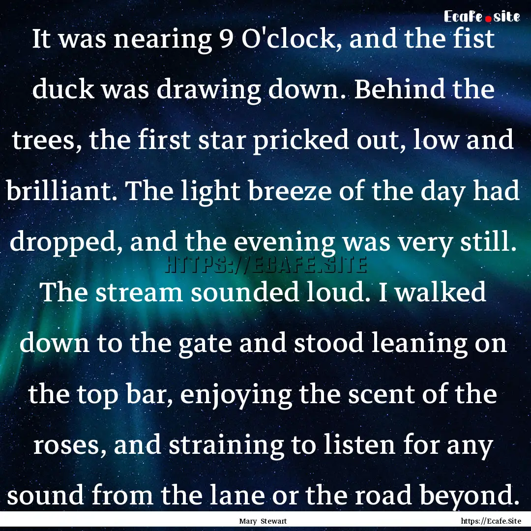 It was nearing 9 O'clock, and the fist duck.... : Quote by Mary Stewart