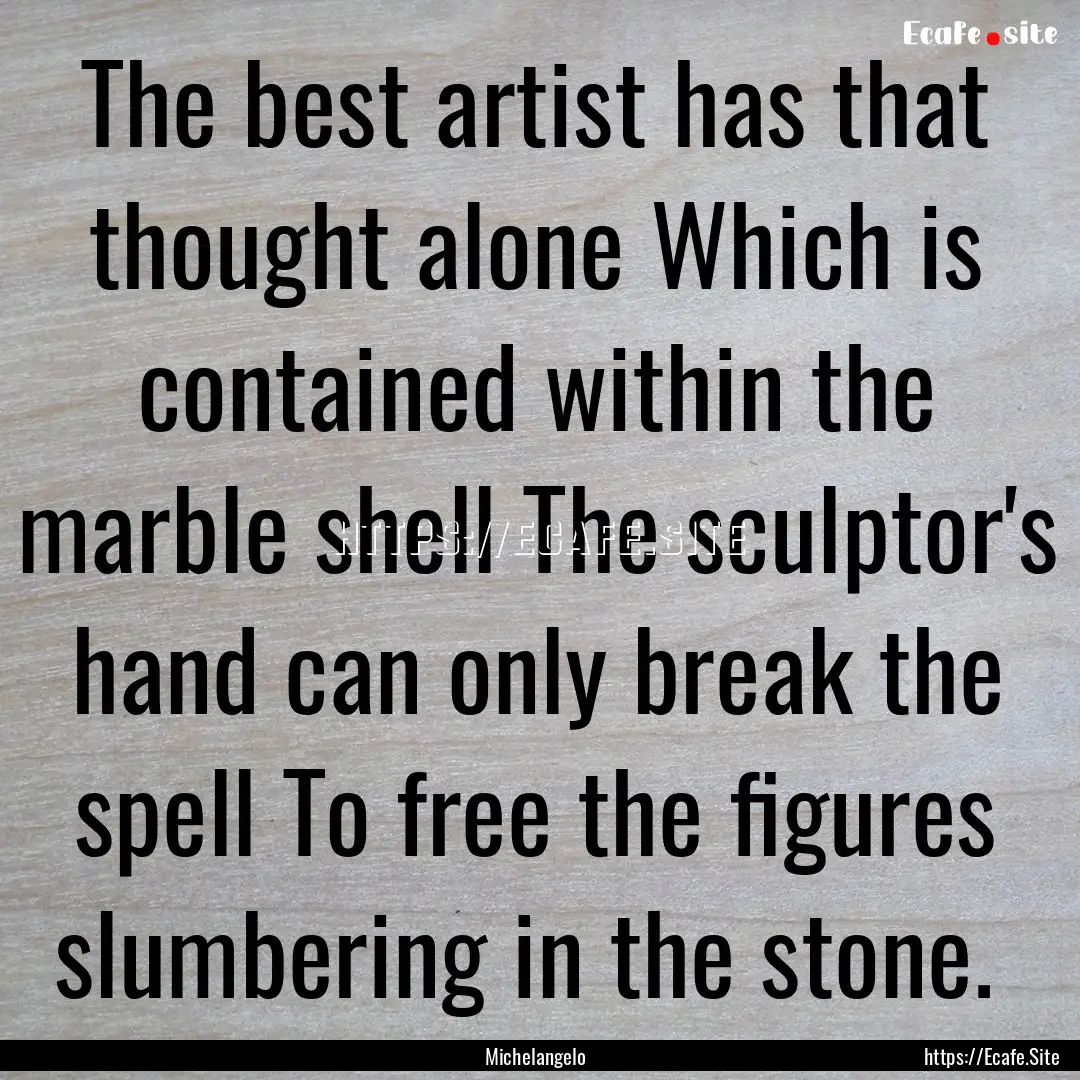 The best artist has that thought alone Which.... : Quote by Michelangelo