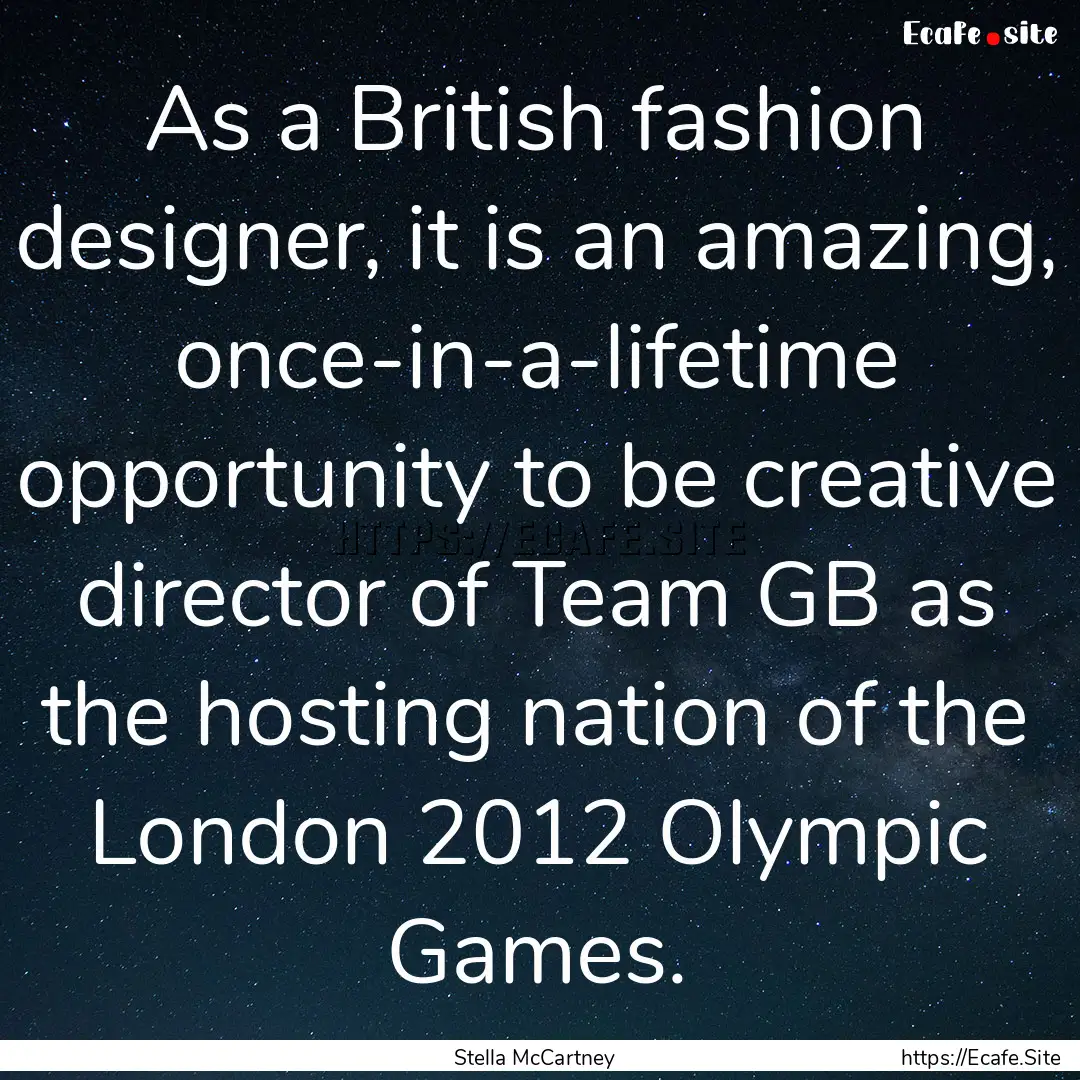 As a British fashion designer, it is an amazing,.... : Quote by Stella McCartney