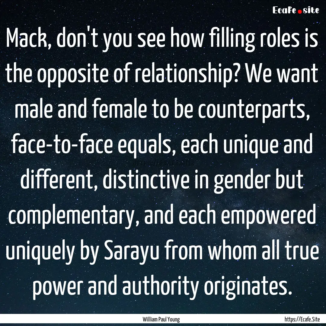 Mack, don't you see how filling roles is.... : Quote by William Paul Young