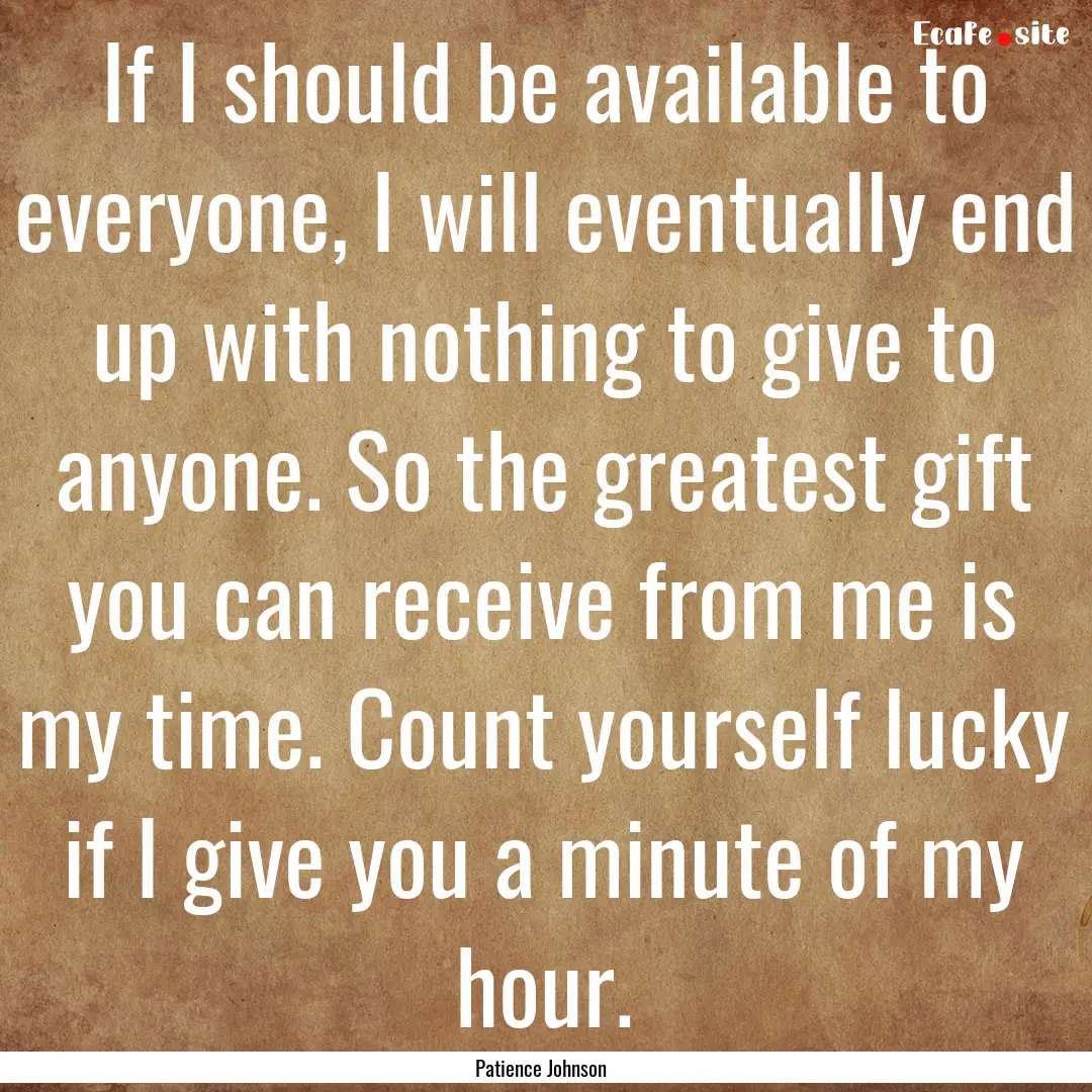 If I should be available to everyone, I will.... : Quote by Patience Johnson