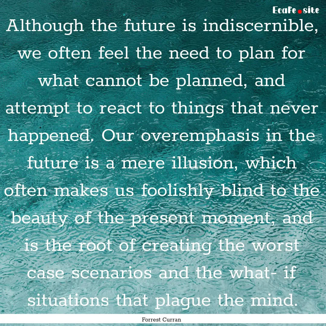 Although the future is indiscernible, we.... : Quote by Forrest Curran