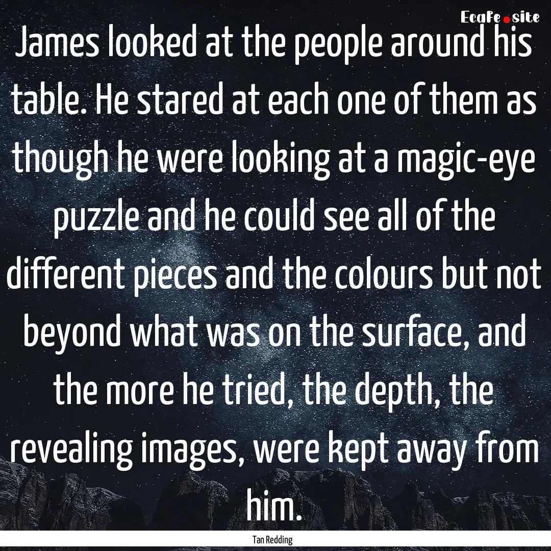 James looked at the people around his table..... : Quote by Tan Redding