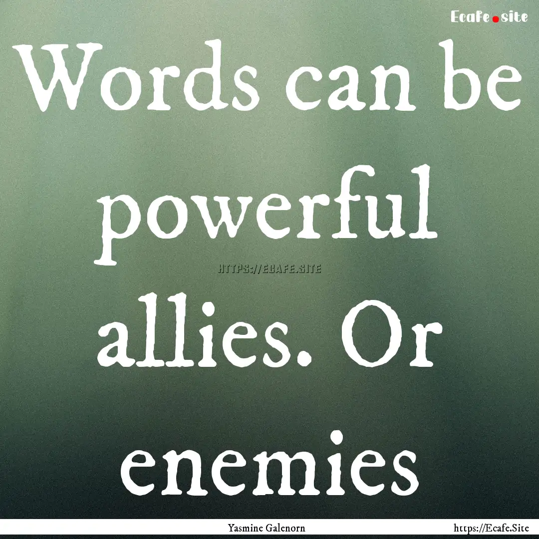 Words can be powerful allies. Or enemies : Quote by Yasmine Galenorn