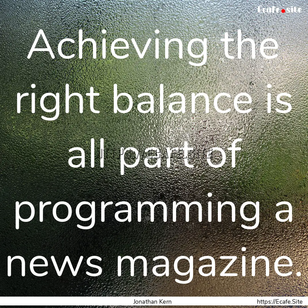 Achieving the right balance is all part of.... : Quote by Jonathan Kern