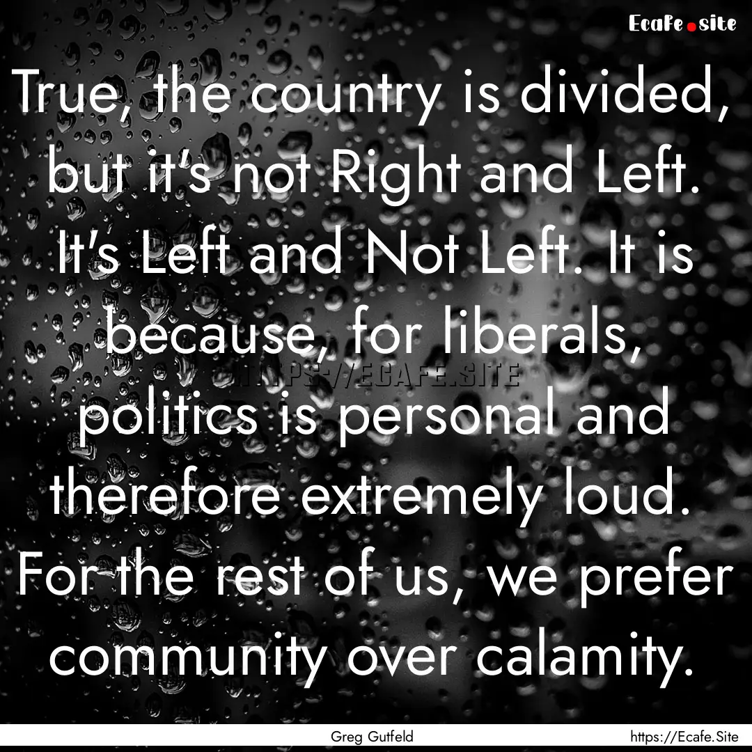 True, the country is divided, but it's not.... : Quote by Greg Gutfeld