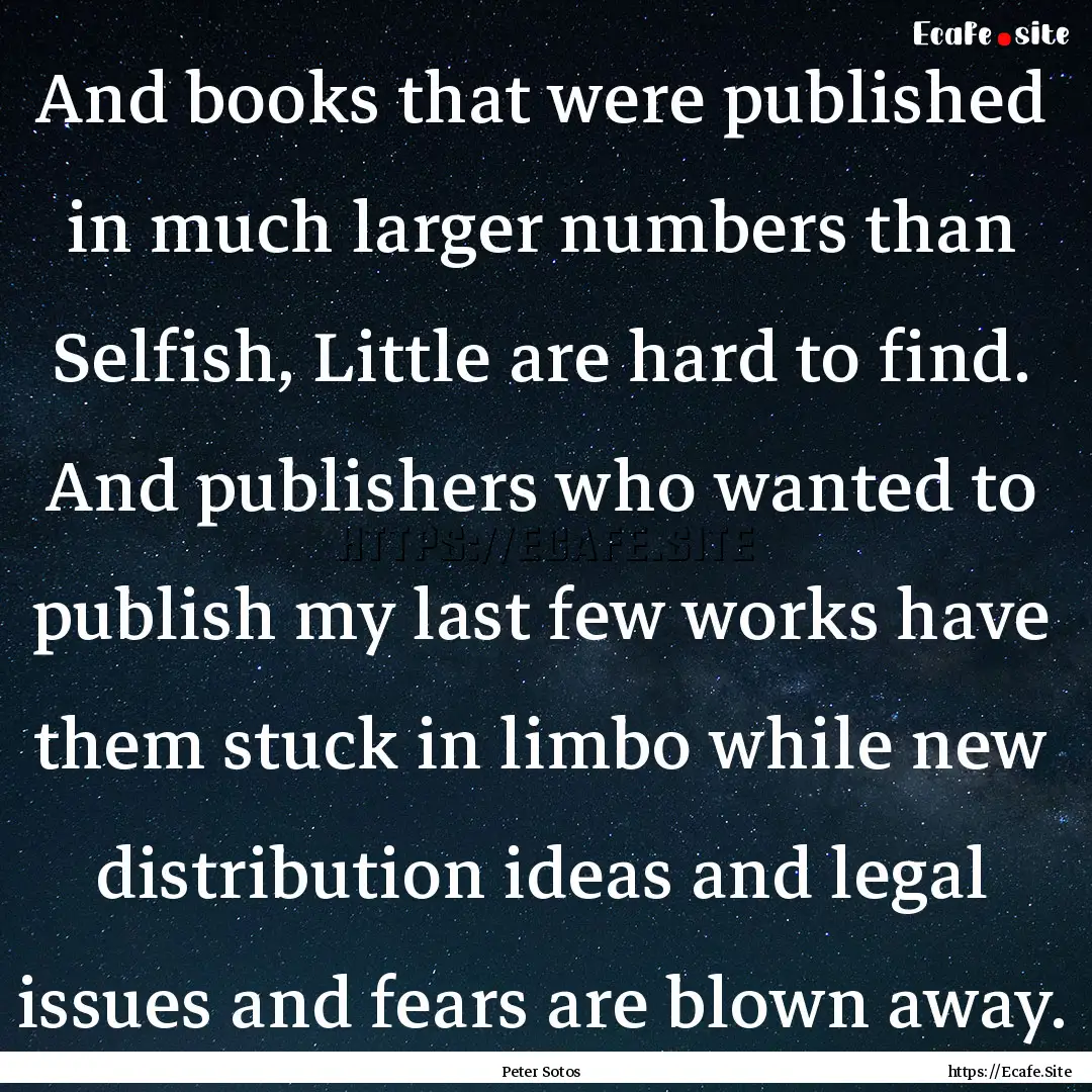 And books that were published in much larger.... : Quote by Peter Sotos