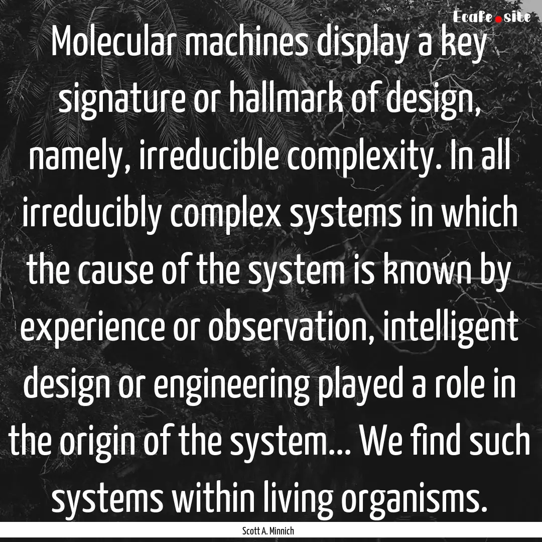 Molecular machines display a key signature.... : Quote by Scott A. Minnich