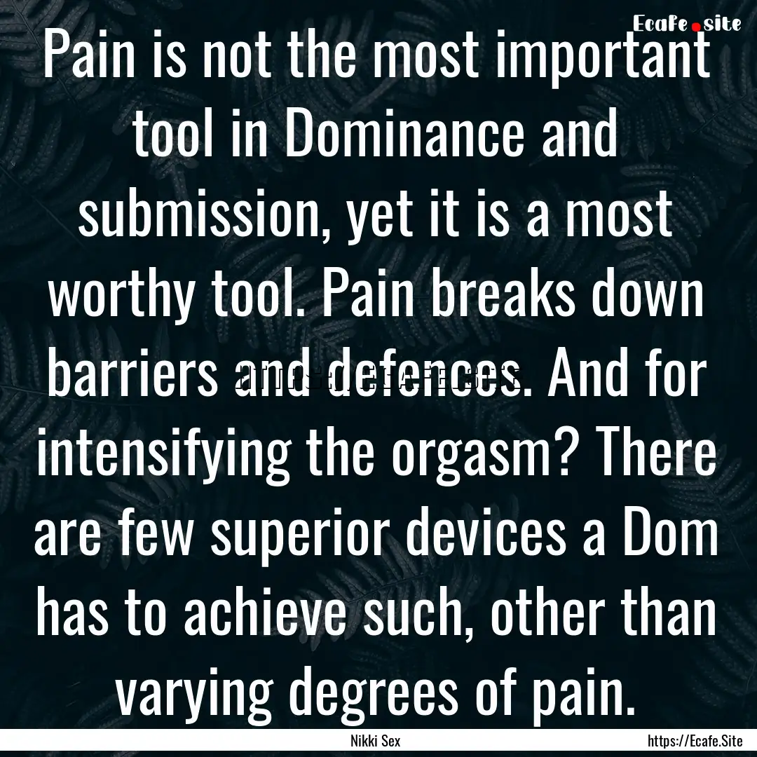 Pain is not the most important tool in Dominance.... : Quote by Nikki Sex