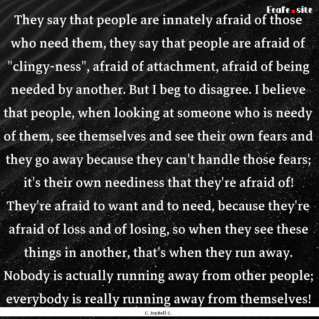 They say that people are innately afraid.... : Quote by C. JoyBell C.