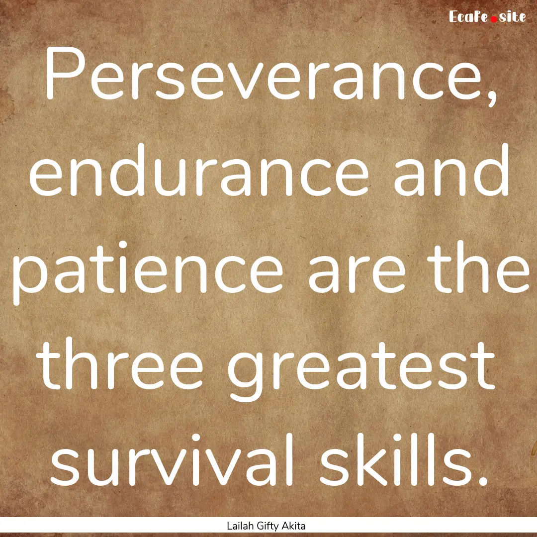 Perseverance, endurance and patience are.... : Quote by Lailah Gifty Akita