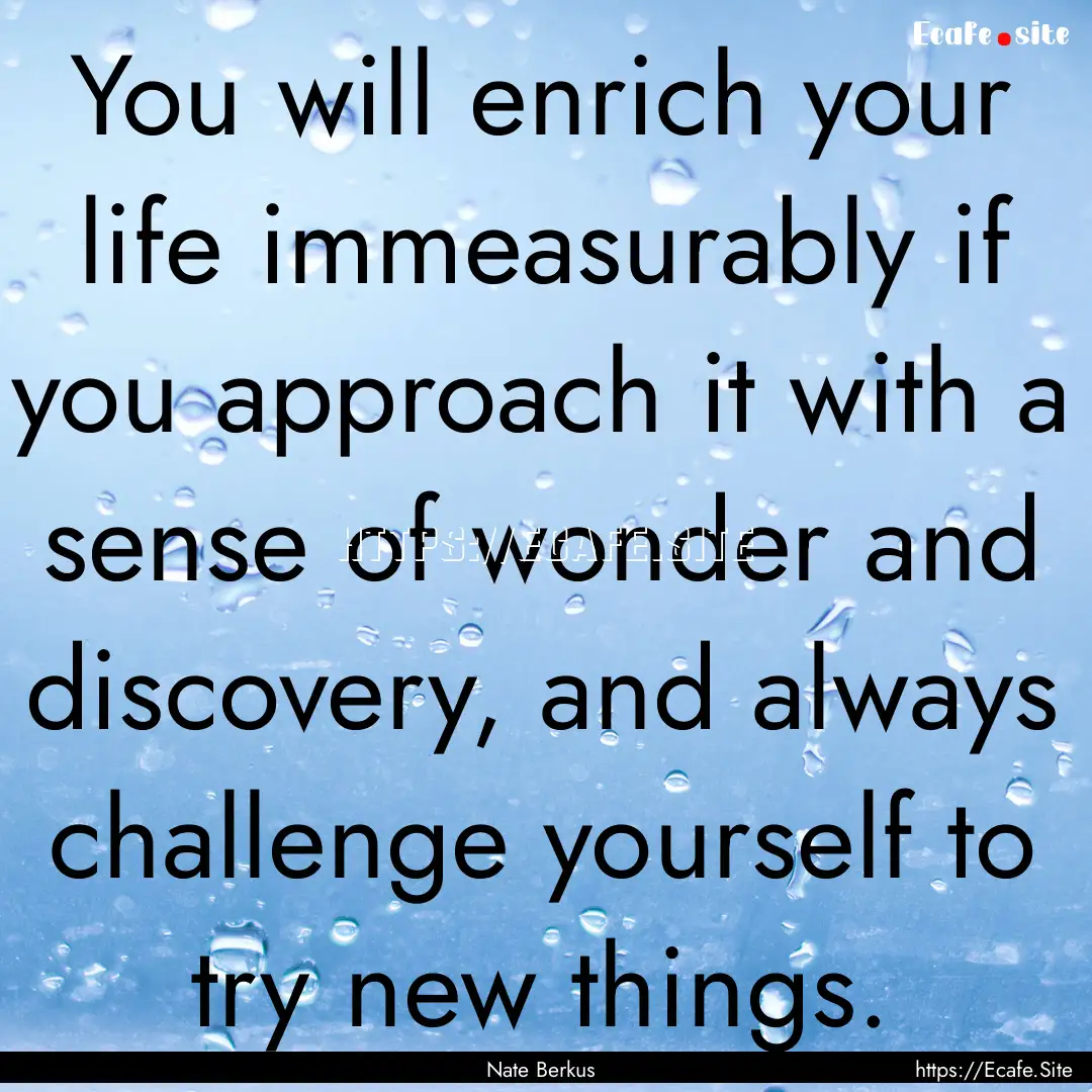 You will enrich your life immeasurably if.... : Quote by Nate Berkus