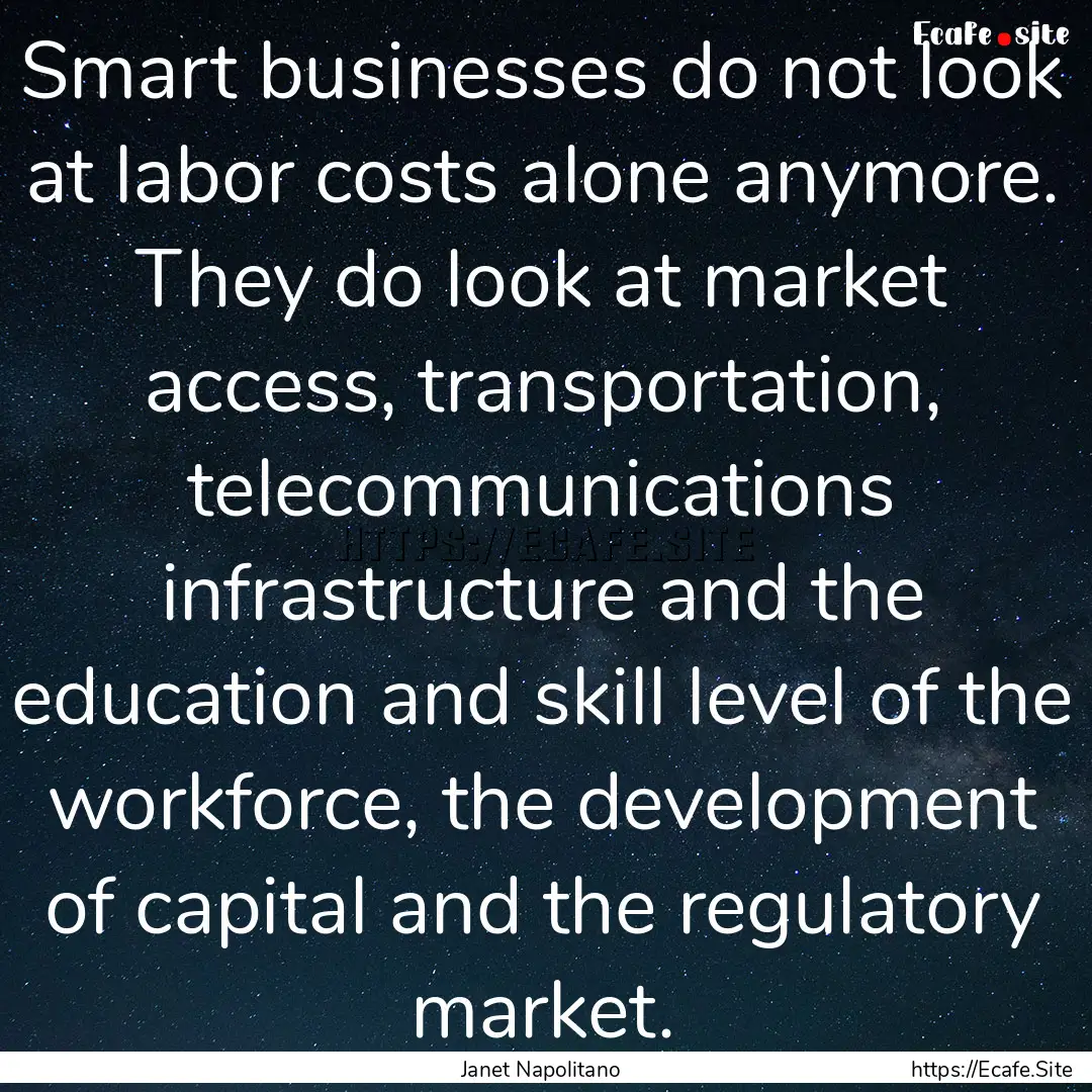 Smart businesses do not look at labor costs.... : Quote by Janet Napolitano