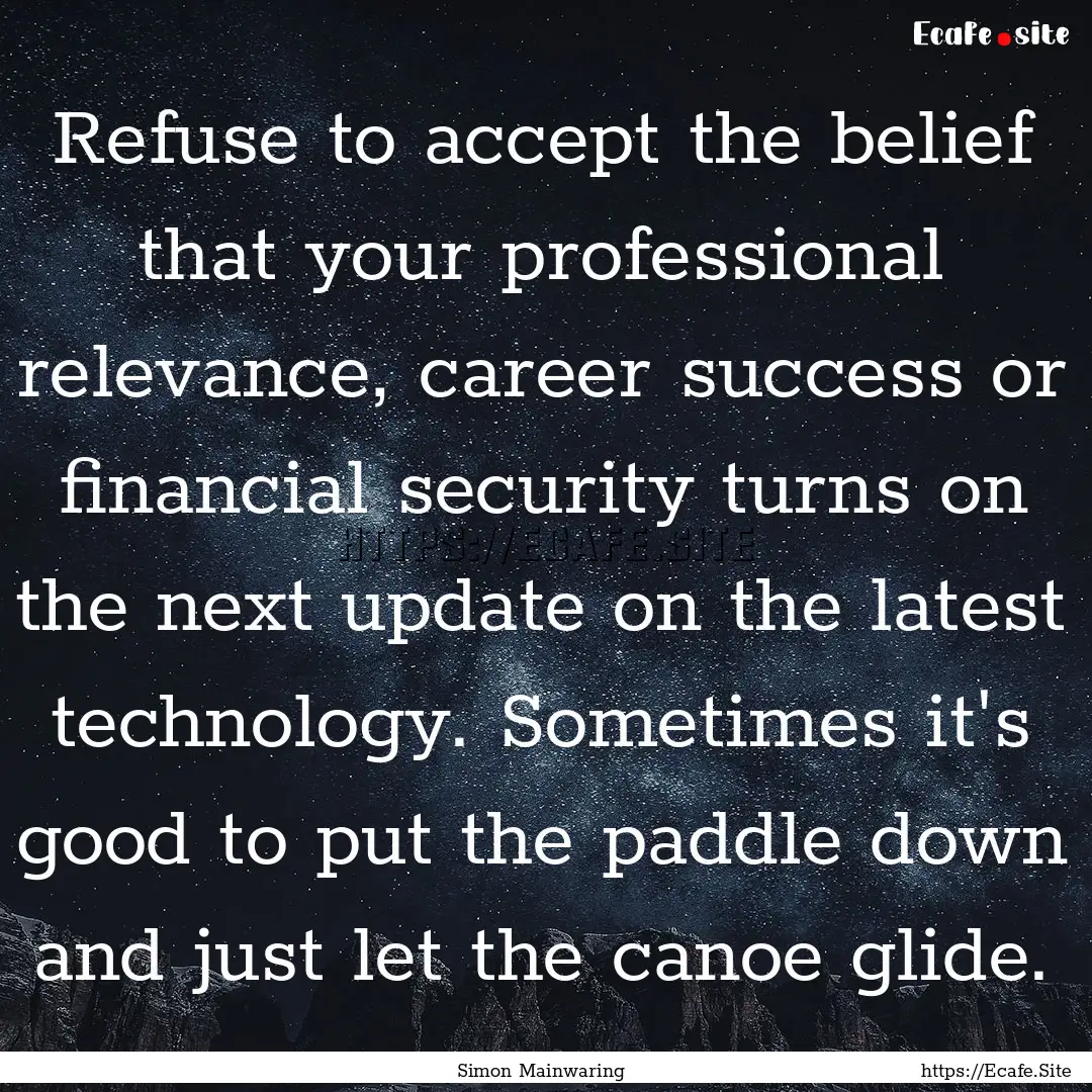 Refuse to accept the belief that your professional.... : Quote by Simon Mainwaring