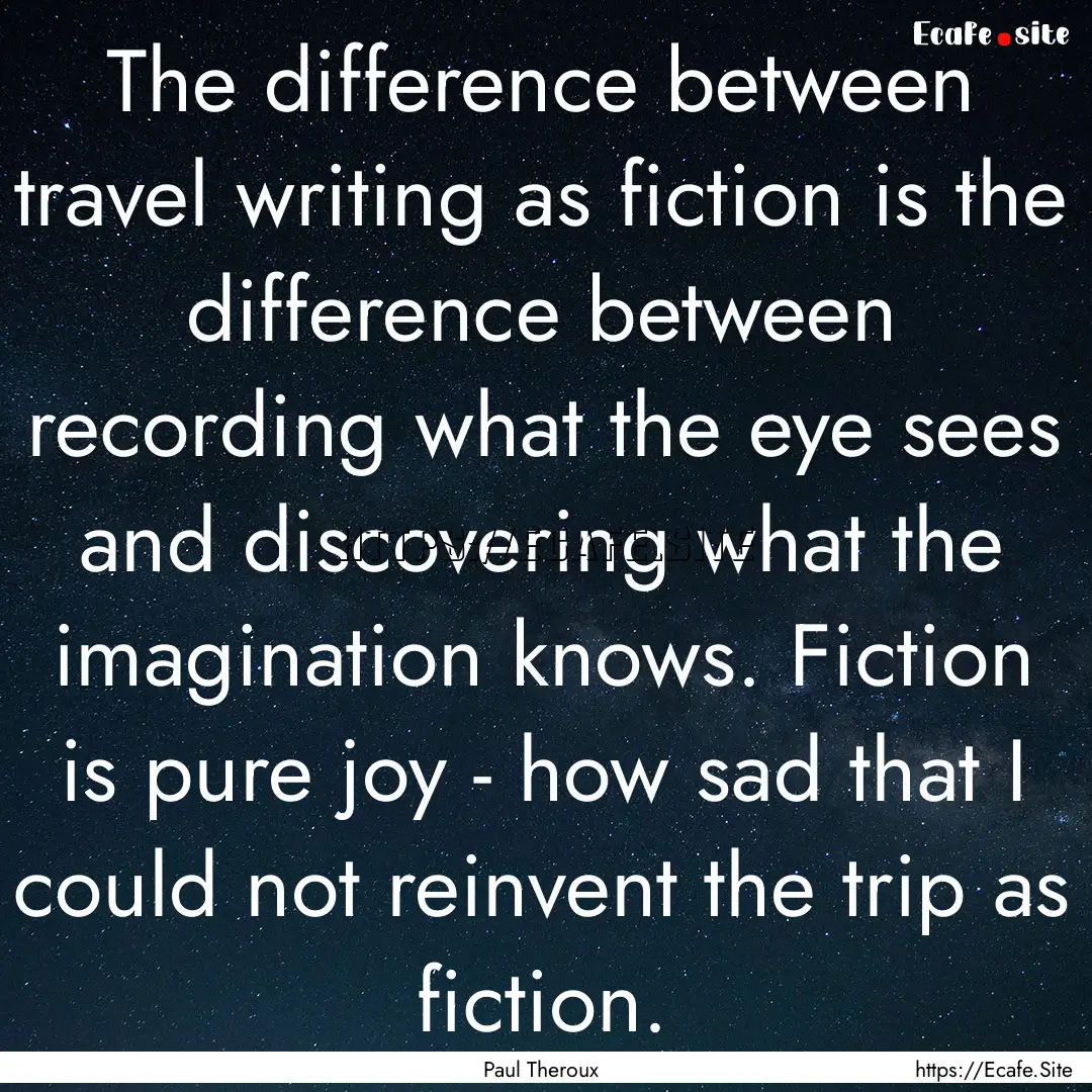 The difference between travel writing as.... : Quote by Paul Theroux