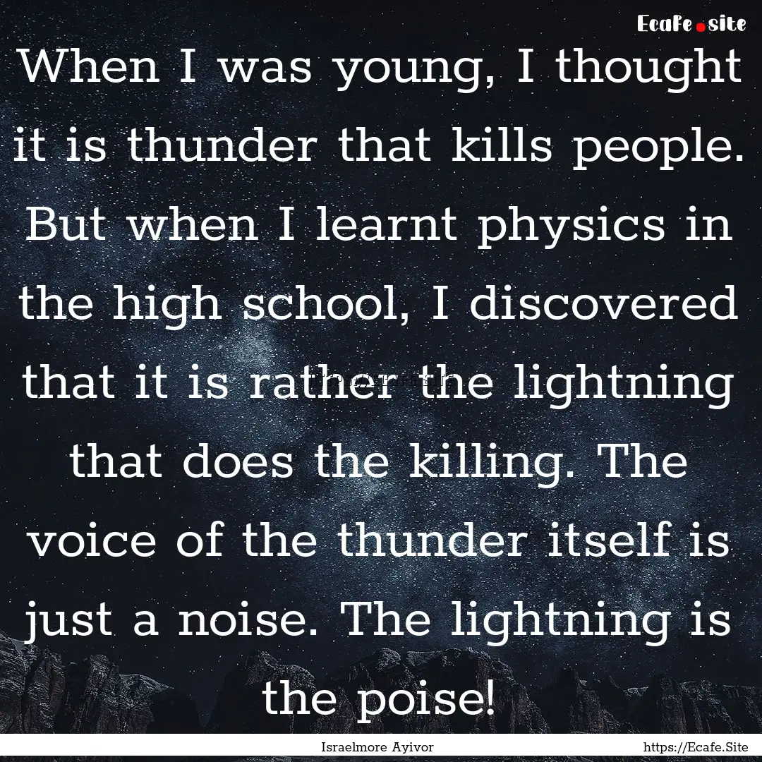 When I was young, I thought it is thunder.... : Quote by Israelmore Ayivor