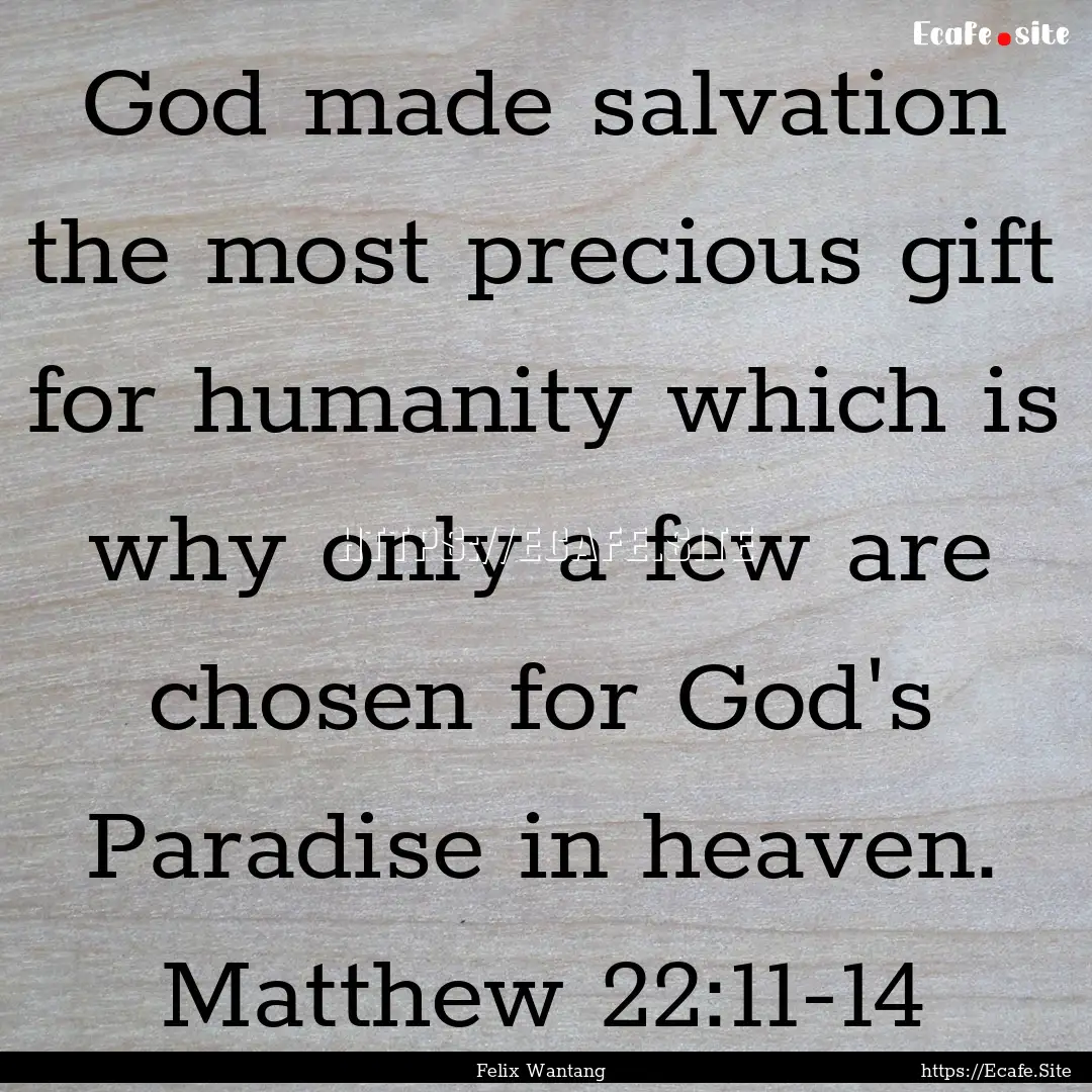 God made salvation the most precious gift.... : Quote by Felix Wantang