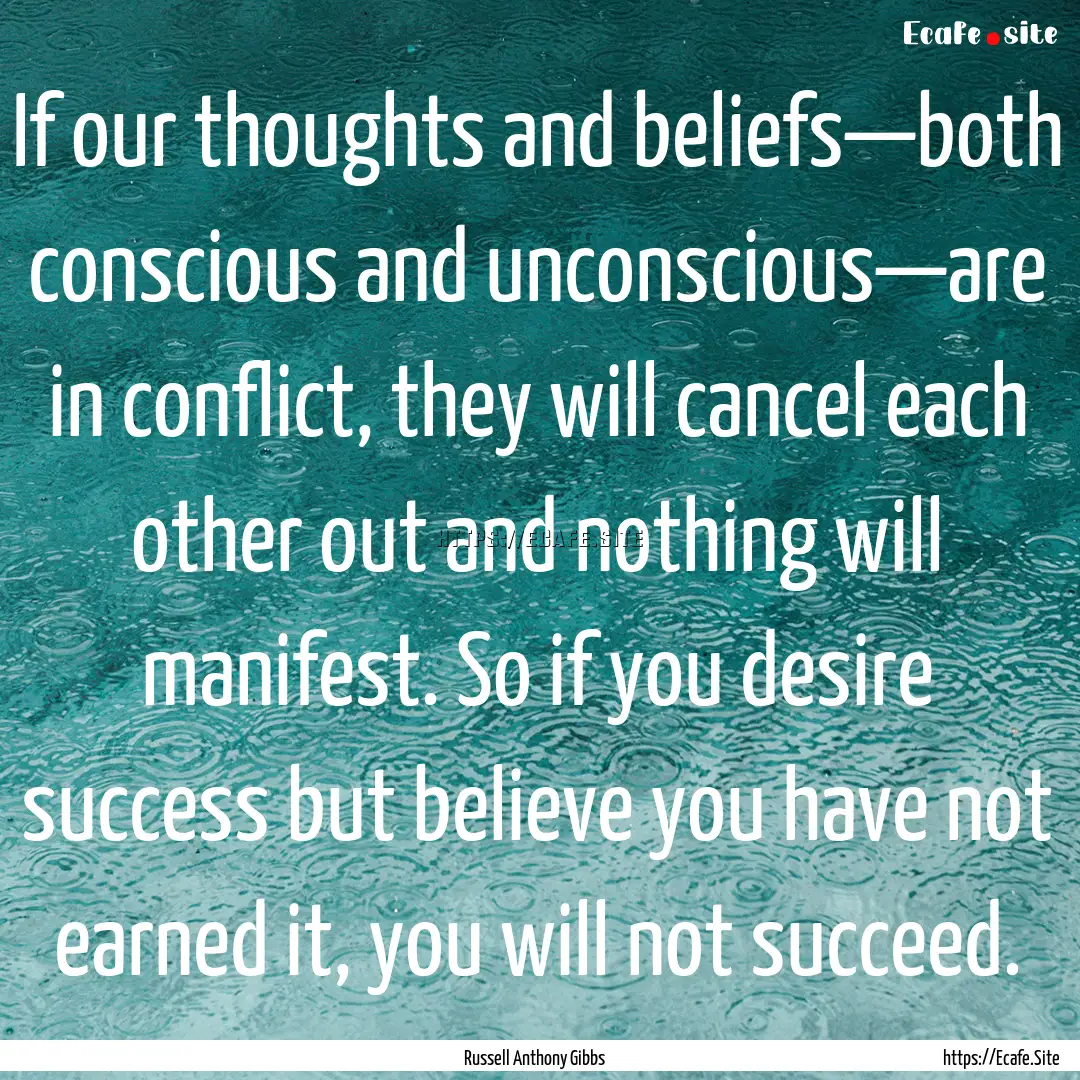 If our thoughts and beliefs—both conscious.... : Quote by Russell Anthony Gibbs