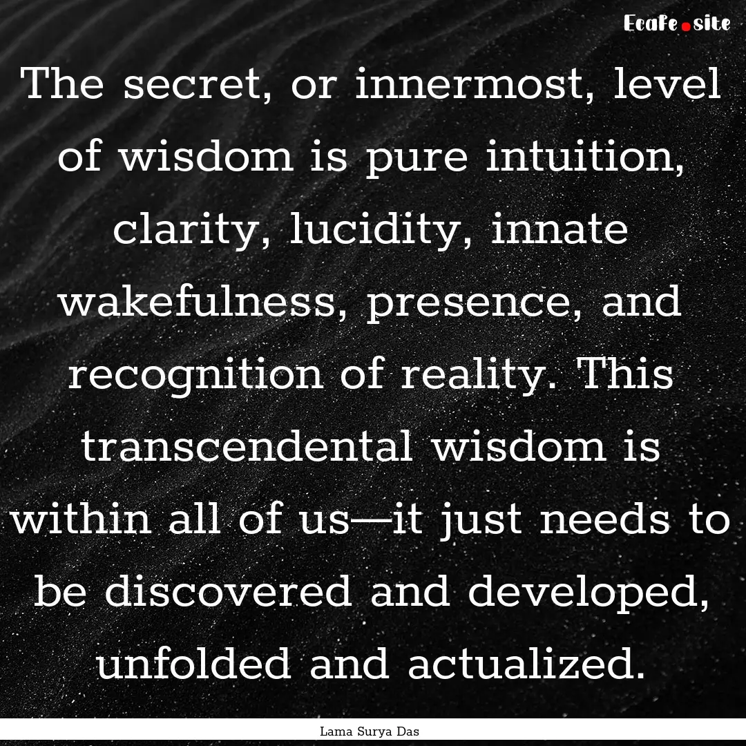 The secret, or innermost, level of wisdom.... : Quote by Lama Surya Das