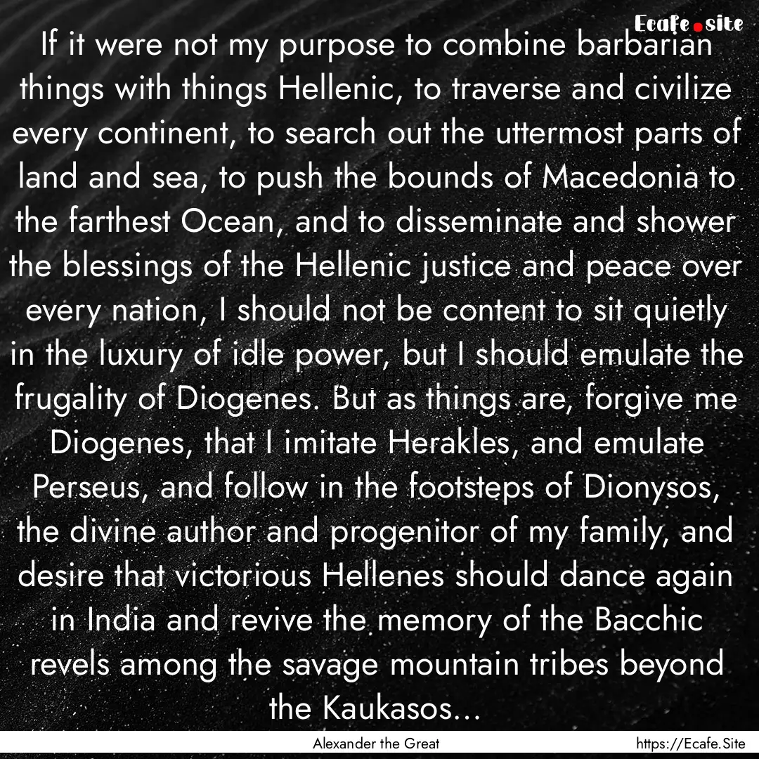 If it were not my purpose to combine barbarian.... : Quote by Alexander the Great