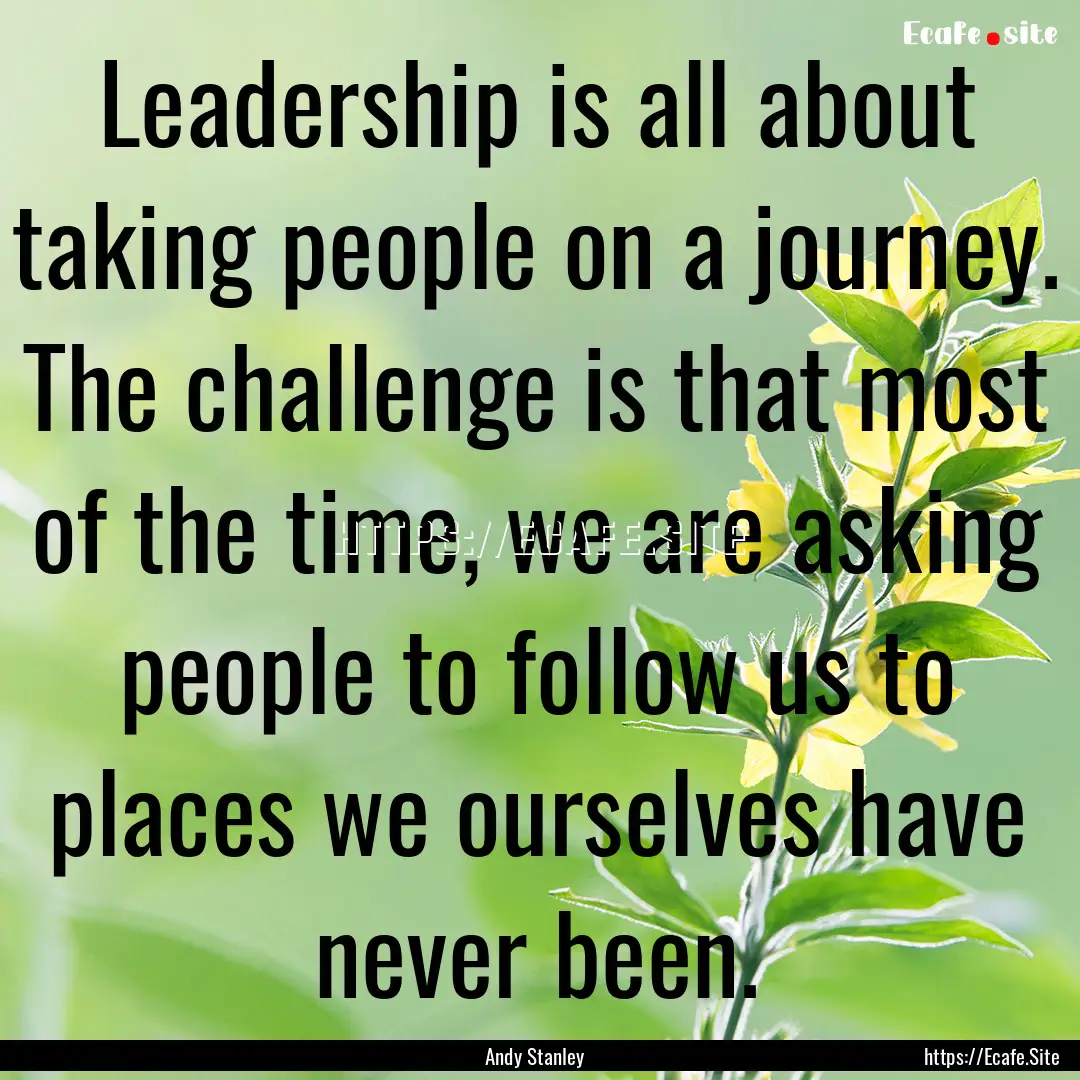 Leadership is all about taking people on.... : Quote by Andy Stanley