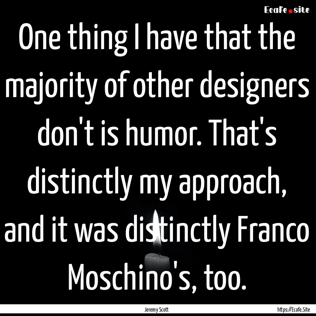 One thing I have that the majority of other.... : Quote by Jeremy Scott